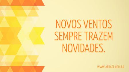 Novos ventos sempre trazem novidades.