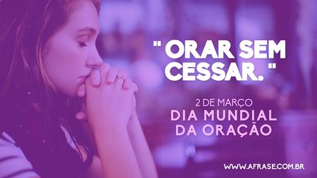 Orar sem cessar. 2 de Março Dia Mundial da Oração