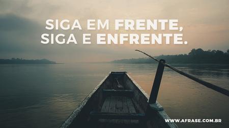 Siga em frente, siga e enfrente.