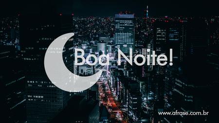 Boa Noite!