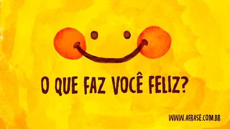 O que faz você feliz?
