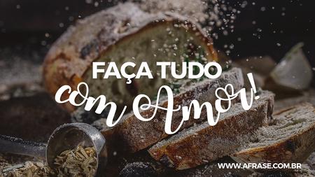 Faça tudo com amor!