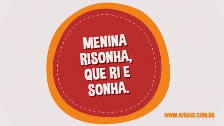 Menina risonha, que ri e sonha.