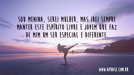 Sou menina, serei mulher, mas irei sempre manter este espírito livre e jovem que faz de mim um ser especial e diferente.