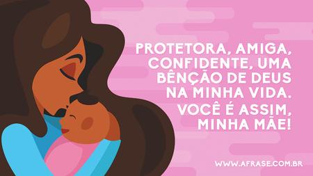 Protetora, amiga, confidente, uma bênção de Deus na minha vida. 
Você é assim, minha mãe!