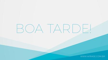 Boa Tarde!