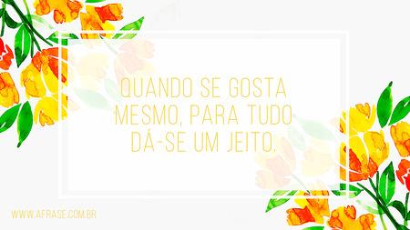 Quando se gosta mesmo, para tudo dá-se um jeito.