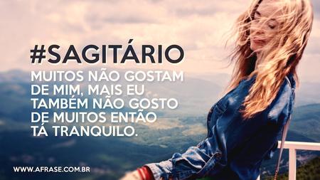 #Sagitário
Muitos não gostam de mim, mais eu também não gosto de muitos então tá tranquilo.