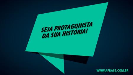 Seja protagonista da sua história!