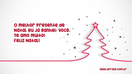 O melhor presente de Natal eu já ganhei: você.
Te amo muito!
Feliz Natal!