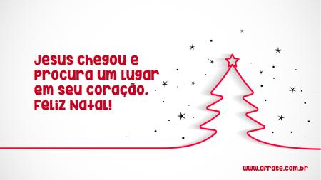 Jesus chegou e procura um lugar em seu coração.
Feliz Natal!