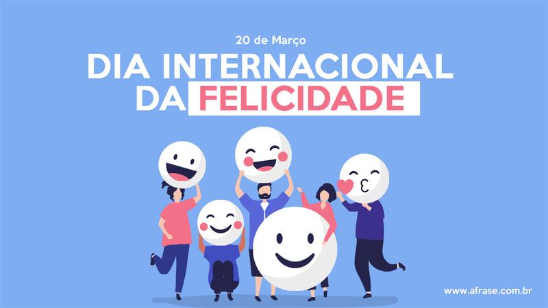 20 de Março Dia Internacional da Felicidade - Dia da Felicidade