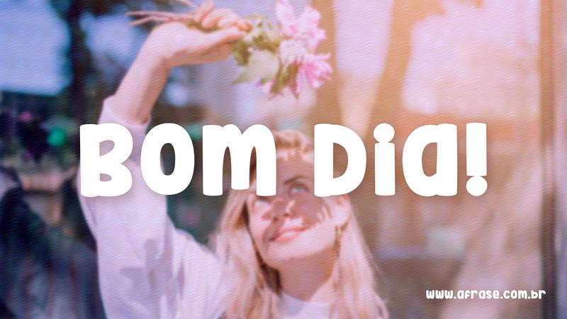 Bom Dia! - Frases de Bom dia