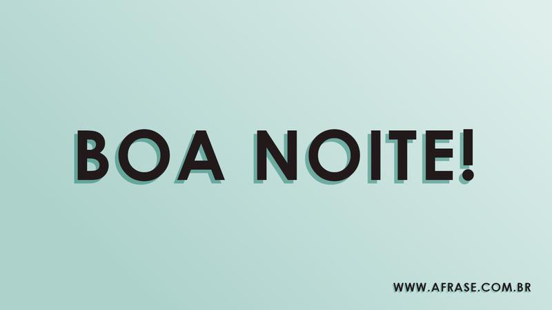 Boa Noite! - Tenha uma Boa Noite - Frases de Boa noite