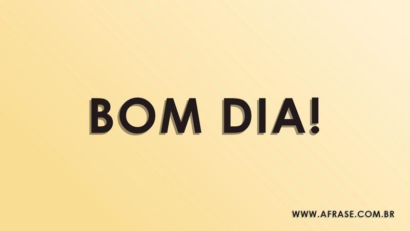 Frases de Bom dia - Bom dia! - Ótimo dia