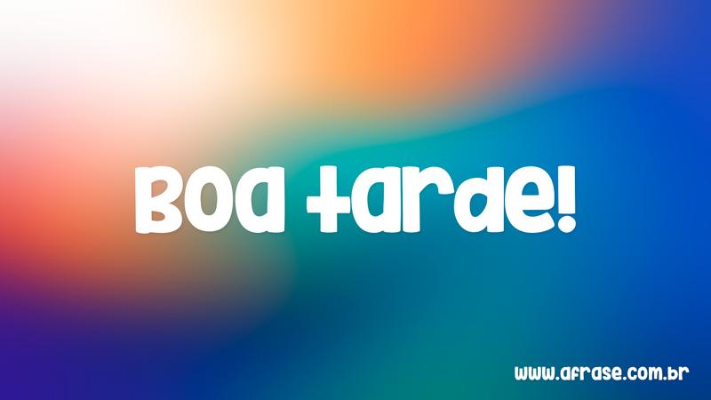 Boa tarde! - Frases de Boa Tarde 