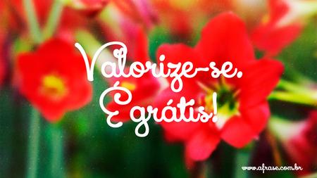 Valorize-se. É grátis!