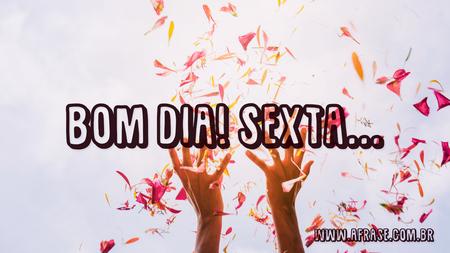 Bom dia! Sexta...