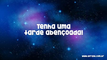 Tenha uma tarde abençoada!