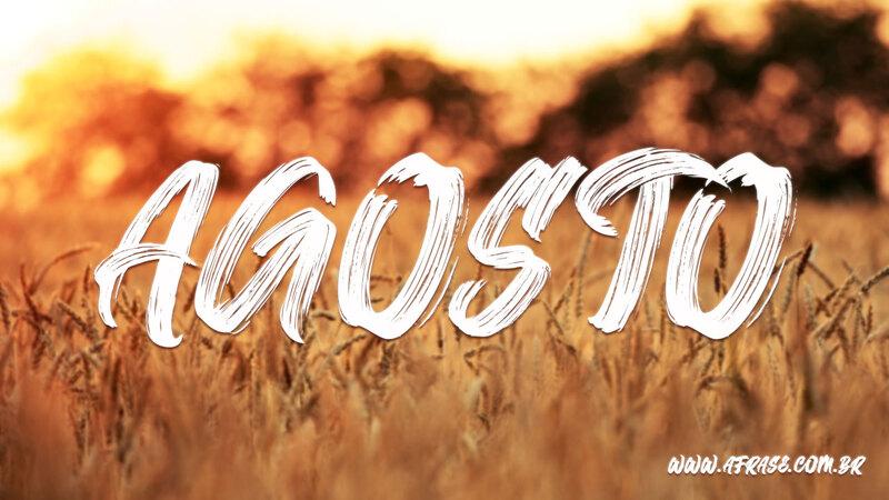 Bem Vindo - Frases de Agosto - Agosto