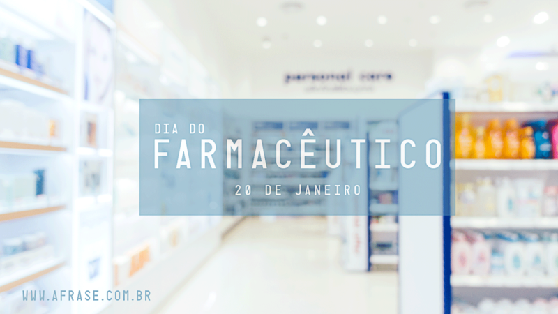 Dia Nacional do Farmacêutico. 20 de Janeiro - Frases do Dia do Farmacêutico