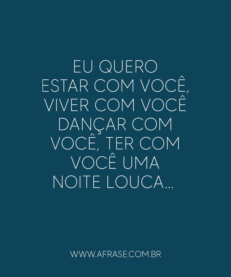 Eu quero estar com você, viver com você