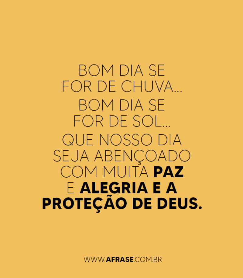 Bom dia se for de chuva... Bom dia se for de sol... Que... - Frases de Bom dia