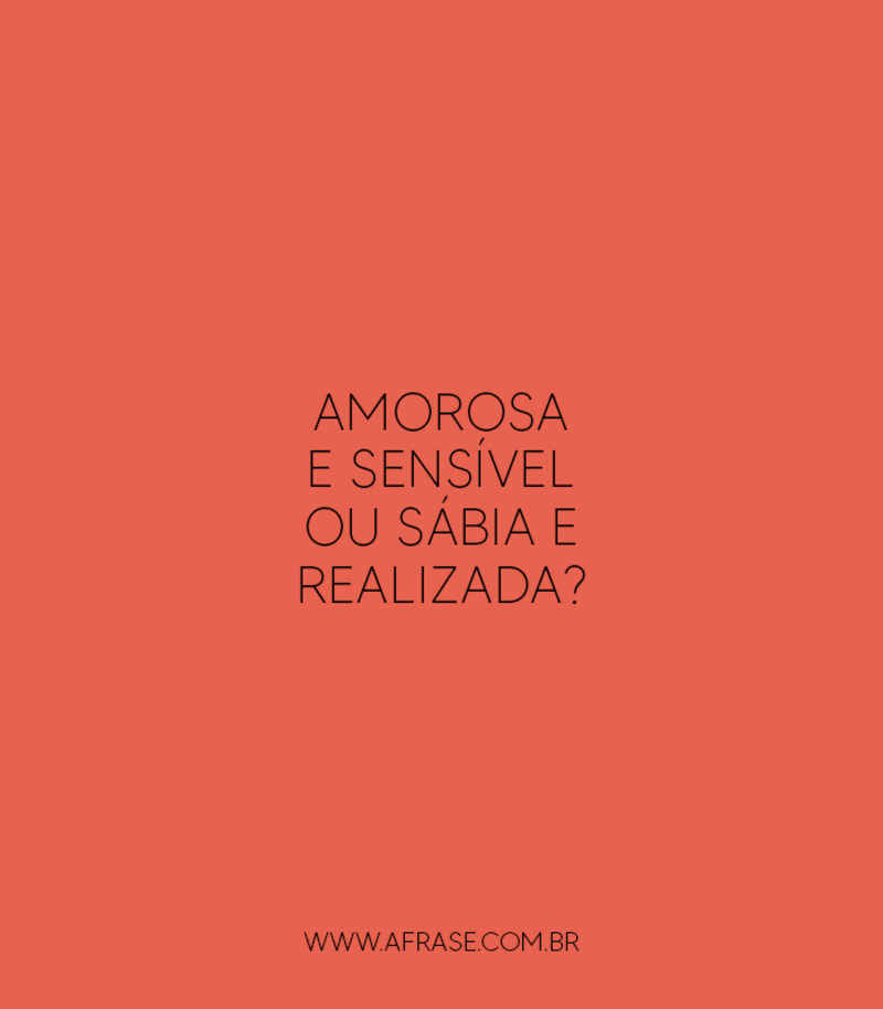 Amorosa e sensível ou sábia e realizada? - Frases para Comentar