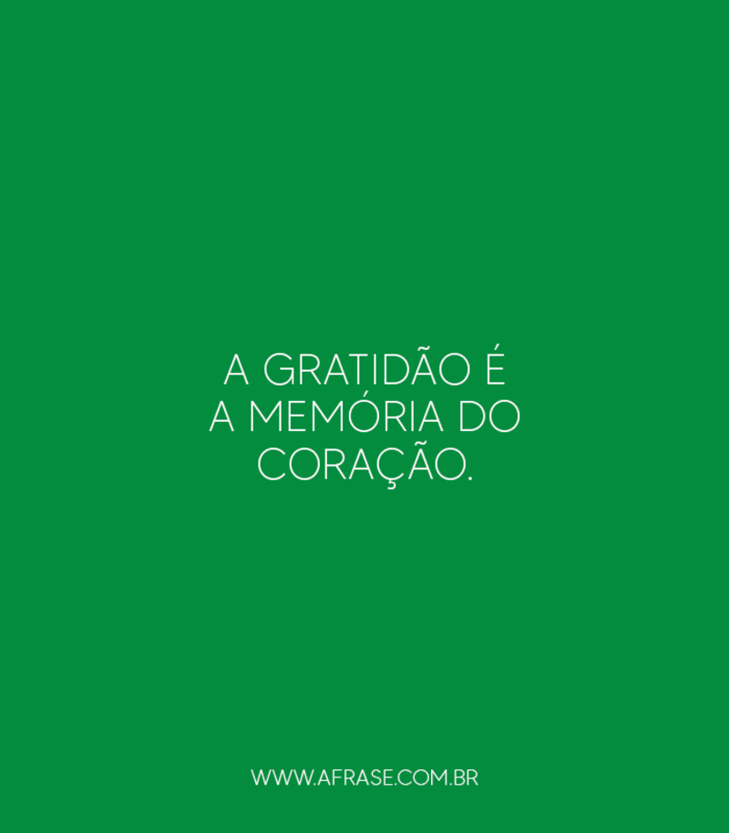 A gratidão é a memória do coração. - Frases de Gratidão
