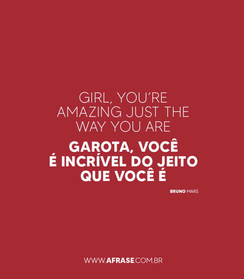 Garota, você é incrível do jeito que você é -Frases Românticas