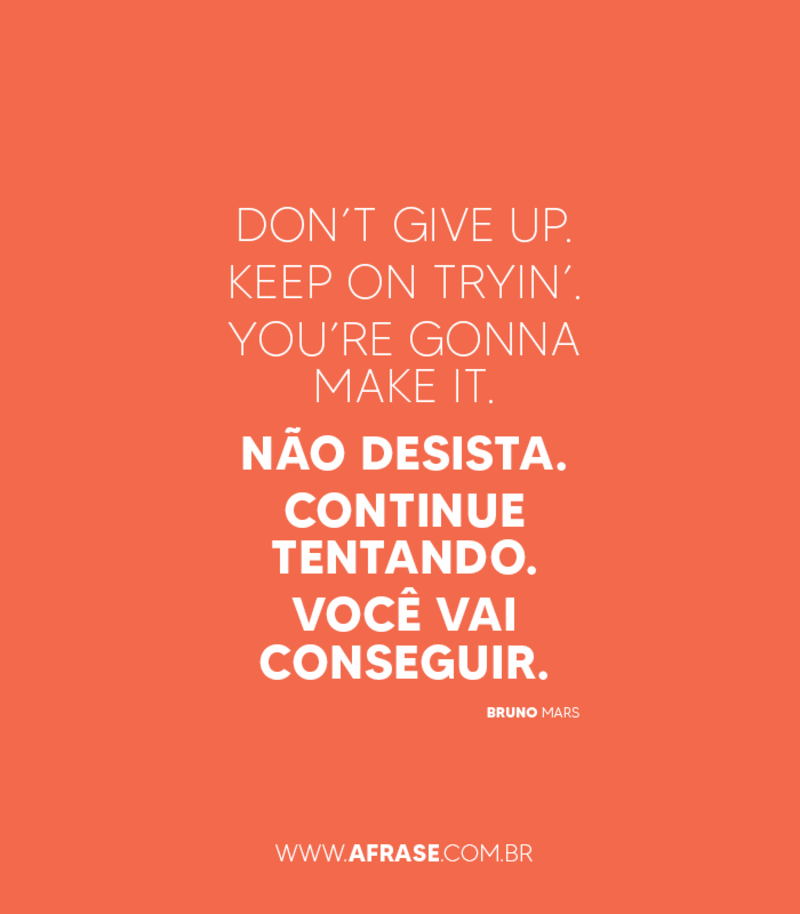 Não desista. Continue tentando. Você vai conseguir. - Frases de Motivação