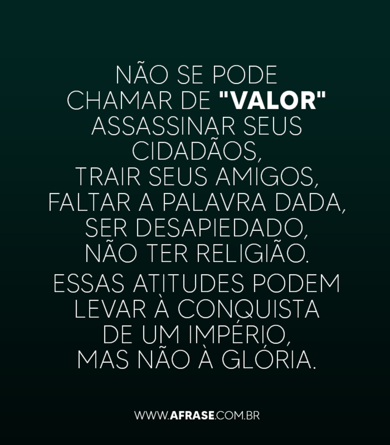 Não se pode chamar de "valor" assassinar seus cidadãos, trair seus amigos....