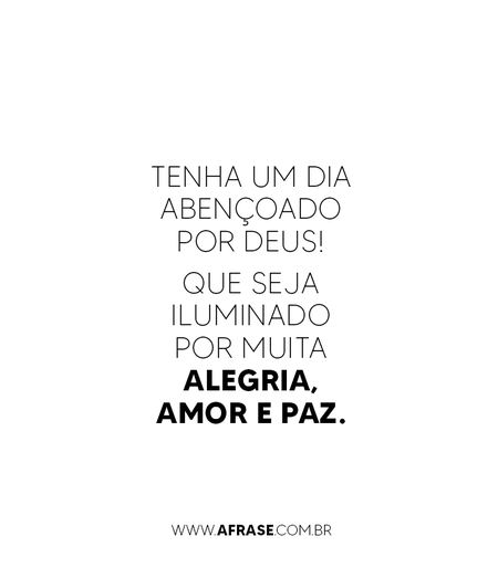 Tenha um dia abençoado por Deus!
Que seja iluminado por muita alegria, amor e paz.
