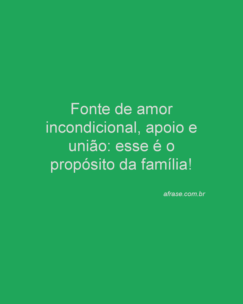 Fonte de amor incondicional, apoio e união: esse é o propósito da família!