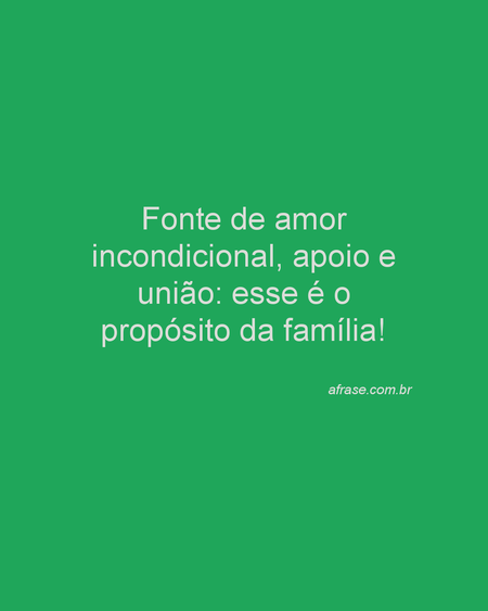 Fonte de amor incondicional, apoio e união: esse é o propósito da família!