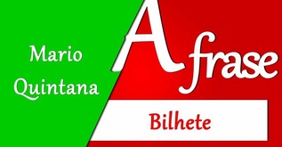 Bilhete - Mario Quintana

Se tu me amas, ama-me baixinho
Não o grites de cima dos telhados
Deixa em paz os passarinhos
Deixa em paz a mim!
Se me queres,
enfim,
tem de ser bem devagarinho, Amada,
que a vida é breve, e o amor mais breve ainda...
