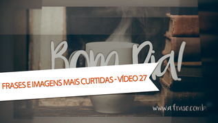 Frases e Imagens Mais Curtidas - Vídeo 27 Bom dia!
Sonhar, viver, e todo dia agradecer.
O plantio é opcional, mas a colheita é obrigatória.
Talvez amadurecer seja, deixar ir embora aquilo que tivemos medo de perder.
A beleza de viver consiste na força de amar e na fé em vencer.